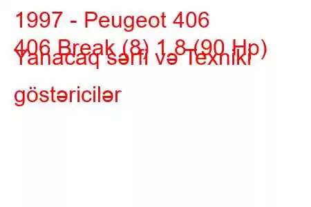 1997 - Peugeot 406
406 Break (8) 1.8 (90 Hp) Yanacaq sərfi və Texniki göstəricilər