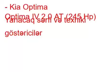 - Kia Optima
Optima IV 2.0 АТ (245 Hp) Yanacaq sərfi və texniki göstəricilər