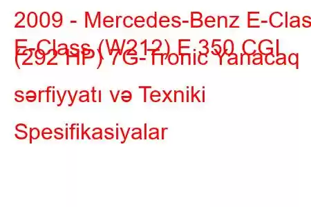 2009 - Mercedes-Benz E-Class
E-Class (W212) E 350 CGI (292 HP) 7G-Tronic Yanacaq sərfiyyatı və Texniki Spesifikasiyalar