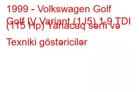 1999 - Volkswagen Golf
Golf IV Variant (1J5) 1.9 TDI (115 Hp) Yanacaq sərfi və Texniki göstəricilər