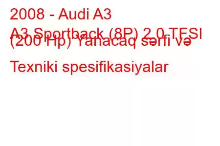 2008 - Audi A3
A3 Sportback (8P) 2.0 TFSI (200 Hp) Yanacaq sərfi və Texniki spesifikasiyalar