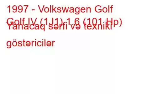 1997 - Volkswagen Golf
Golf IV (1J1) 1.6 (101 Hp) Yanacaq sərfi və texniki göstəricilər