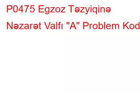 P0475 Egzoz Təzyiqinə Nəzarət Valfı 