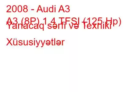 2008 - Audi A3
A3 (8P) 1.4 TFSI (125 Hp) Yanacaq sərfi və Texniki Xüsusiyyətlər