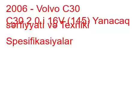 2006 - Volvo C30
C30 2.0 i 16V (145) Yanacaq sərfiyyatı və Texniki Spesifikasiyalar