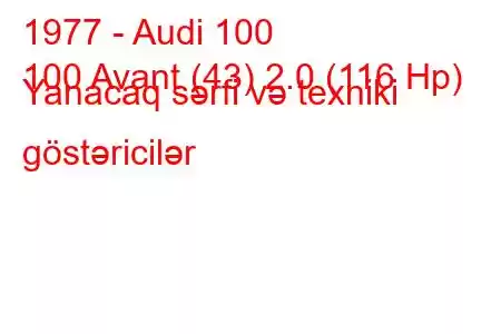 1977 - Audi 100
100 Avant (43) 2.0 (116 Hp) Yanacaq sərfi və texniki göstəricilər