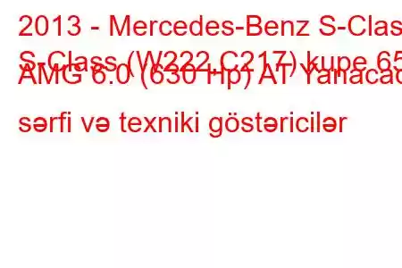 2013 - Mercedes-Benz S-Class
S-Class (W222,C217) kupe 65 AMG 6.0 (630 Hp) AT Yanacaq sərfi və texniki göstəricilər