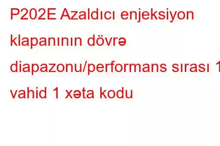 P202E Azaldıcı enjeksiyon klapanının dövrə diapazonu/performans sırası 1 vahid 1 xəta kodu