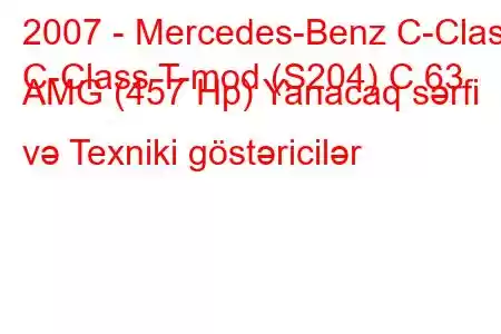 2007 - Mercedes-Benz C-Class
C-Class T-mod (S204) C 63 AMG (457 Hp) Yanacaq sərfi və Texniki göstəricilər