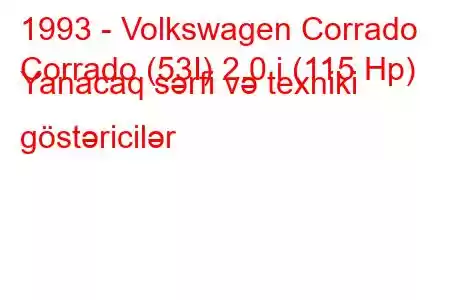 1993 - Volkswagen Corrado
Corrado (53I) 2.0 i (115 Hp) Yanacaq sərfi və texniki göstəricilər