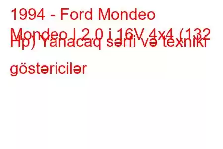 1994 - Ford Mondeo
Mondeo I 2.0 i 16V 4x4 (132 Hp) Yanacaq sərfi və texniki göstəricilər