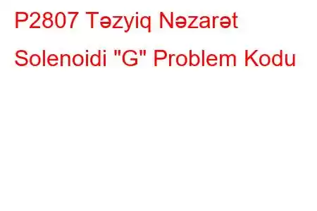 P2807 Təzyiq Nəzarət Solenoidi 