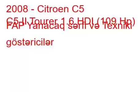 2008 - Citroen C5
C5 II Tourer 1.6 HDI (109 Hp) FAP Yanacaq sərfi və Texniki göstəricilər