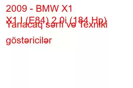 2009 - BMW X1
X1 I (E84) 2.0i (184 Hp) Yanacaq sərfi və Texniki göstəricilər