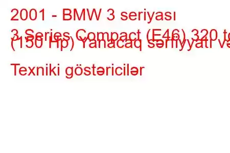 2001 - BMW 3 seriyası
3 Series Compact (E46) 320 td (150 Hp) Yanacaq sərfiyyatı və Texniki göstəricilər