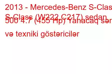 2013 - Mercedes-Benz S-Class
S-Class (W222,C217) sedan 500 4.7 (455 Hp) Yanacaq sərfi və texniki göstəricilər