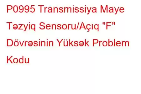 P0995 Transmissiya Maye Təzyiq Sensoru/Açıq 