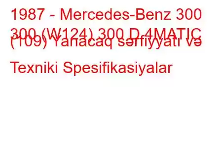 1987 - Mercedes-Benz 300
300 (W124) 300 D 4MATIC (109) Yanacaq sərfiyyatı və Texniki Spesifikasiyalar