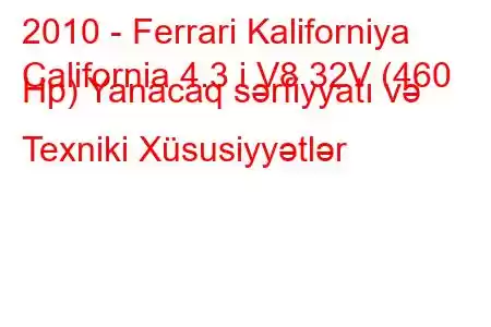 2010 - Ferrari Kaliforniya
California 4.3 i V8 32V (460 Hp) Yanacaq sərfiyyatı və Texniki Xüsusiyyətlər