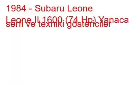 1984 - Subaru Leone
Leone II 1600 (74 Hp) Yanacaq sərfi və texniki göstəricilər