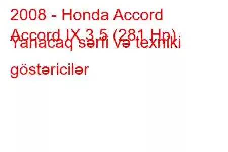 2008 - Honda Accord
Accord IX 3.5 (281 Hp) Yanacaq sərfi və texniki göstəricilər