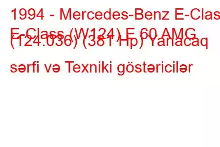 1994 - Mercedes-Benz E-Class
E-Class (W124) E 60 AMG (124.036) (381 Hp) Yanacaq sərfi və Texniki göstəricilər