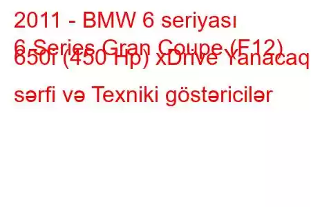 2011 - BMW 6 seriyası
6 Series Gran Coupe (F12) 650i (450 Hp) xDrive Yanacaq sərfi və Texniki göstəricilər