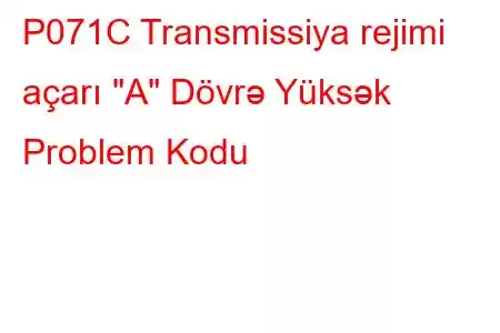 P071C Transmissiya rejimi açarı 