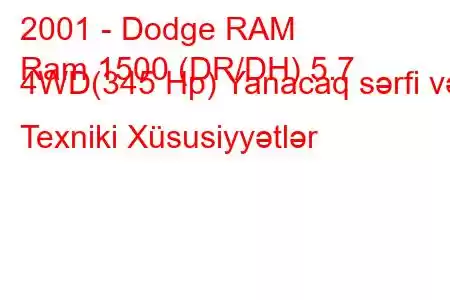 2001 - Dodge RAM
Ram 1500 (DR/DH) 5.7 4WD(345 Hp) Yanacaq sərfi və Texniki Xüsusiyyətlər