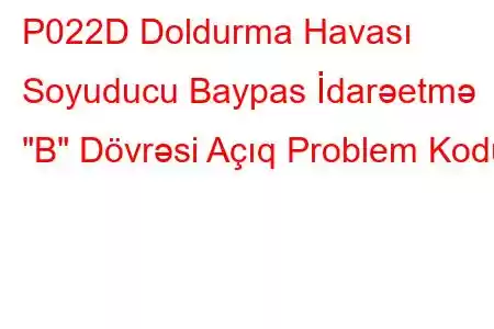 P022D Doldurma Havası Soyuducu Baypas İdarəetmə 