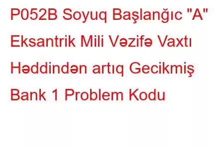 P052B Soyuq Başlanğıc 