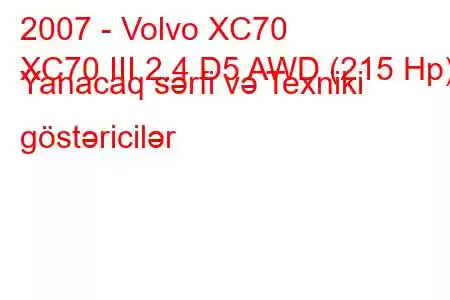 2007 - Volvo XC70
XC70 III 2.4 D5 AWD (215 Hp) Yanacaq sərfi və Texniki göstəricilər