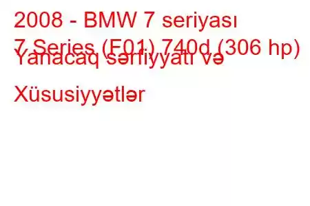 2008 - BMW 7 seriyası
7 Series (F01) 740d (306 hp) Yanacaq sərfiyyatı və Xüsusiyyətlər