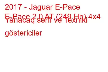 2017 - Jaguar E-Pace
E-Pace 2.0 AT (249 Hp) 4x4 Yanacaq sərfi və Texniki göstəricilər