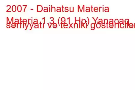 2007 - Daihatsu Materia
Materia 1.3 (91 Hp) Yanacaq sərfiyyatı və texniki göstəricilər