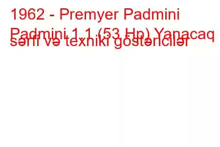 1962 - Premyer Padmini
Padmini 1.1 (53 Hp) Yanacaq sərfi və texniki göstəricilər