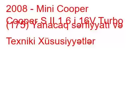 2008 - Mini Cooper
Cooper S II 1.6 i 16V Turbo (175) Yanacaq sərfiyyatı və Texniki Xüsusiyyətlər