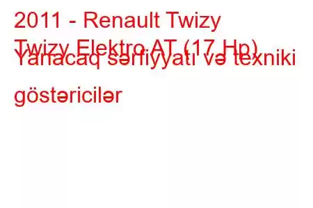 2011 - Renault Twizy
Twizy Elektro AT (17 Hp) Yanacaq sərfiyyatı və texniki göstəricilər