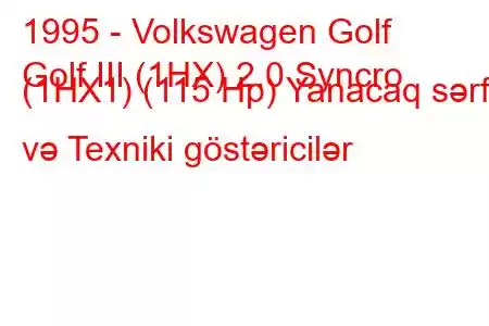 1995 - Volkswagen Golf
Golf III (1HX) 2.0 Syncro (1HX1) (115 Hp) Yanacaq sərfi və Texniki göstəricilər