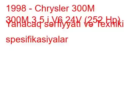 1998 - Chrysler 300M
300M 3.5 i V6 24V (252 Hp) Yanacaq sərfiyyatı və Texniki spesifikasiyalar