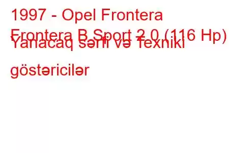 1997 - Opel Frontera
Frontera B Sport 2.0 (116 Hp) Yanacaq sərfi və Texniki göstəricilər