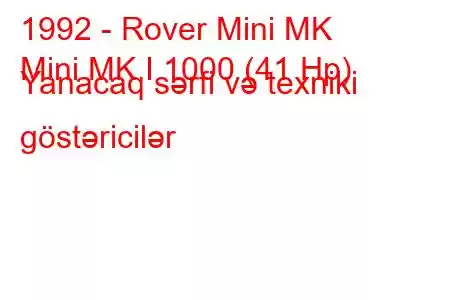 1992 - Rover Mini MK
Mini MK I 1000 (41 Hp) Yanacaq sərfi və texniki göstəricilər