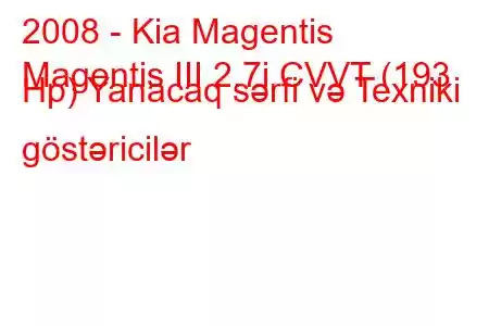 2008 - Kia Magentis
Magentis III 2.7i CVVT (193 Hp) Yanacaq sərfi və Texniki göstəricilər