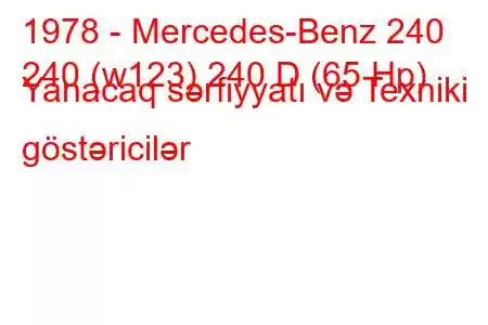 1978 - Mercedes-Benz 240
240 (w123) 240 D (65 Hp) Yanacaq sərfiyyatı və Texniki göstəricilər