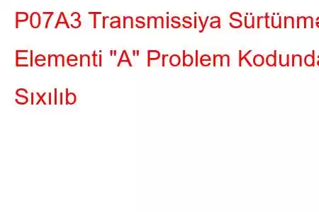 P07A3 Transmissiya Sürtünmə Elementi 