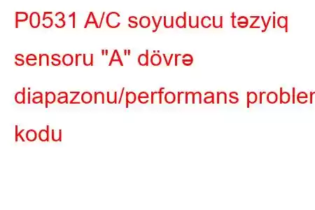 P0531 A/C soyuducu təzyiq sensoru 