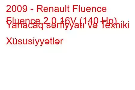 2009 - Renault Fluence
Fluence 2.0 16V (140 Hp) Yanacaq sərfiyyatı və Texniki Xüsusiyyətlər