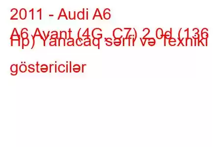 2011 - Audi A6
A6 Avant (4G, C7) 2.0d (136 Hp) Yanacaq sərfi və Texniki göstəricilər