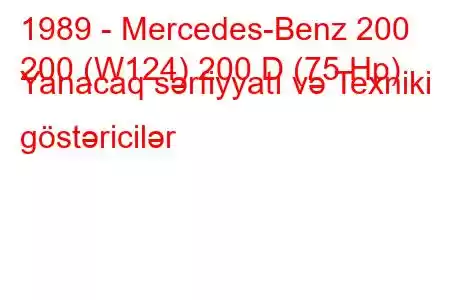 1989 - Mercedes-Benz 200
200 (W124) 200 D (75 Hp) Yanacaq sərfiyyatı və Texniki göstəricilər