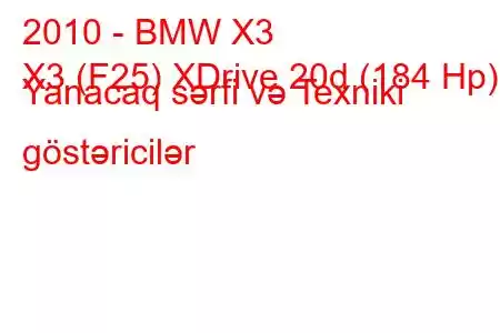 2010 - BMW X3
X3 (F25) XDrive 20d (184 Hp) Yanacaq sərfi və Texniki göstəricilər